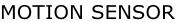 MOTION SENSOR